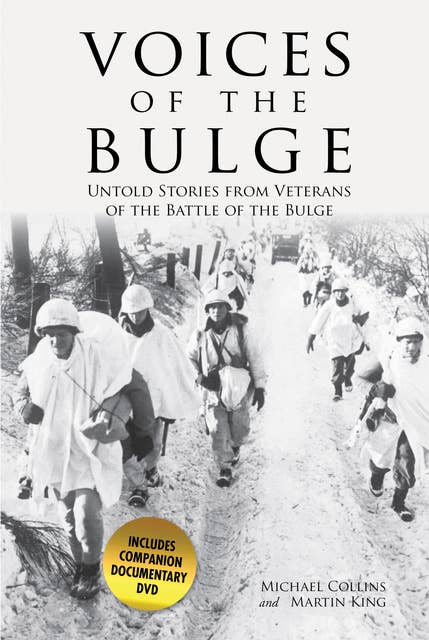 Voices of the Bulge: Untold Stories from Veterans of the Battle of the Bulge