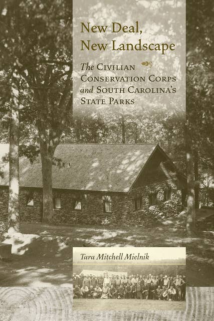New Deal, New Landscape: The Civilian Conservation Corps and South Carolina's State Parks