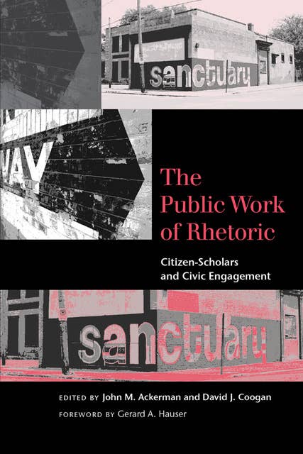 The Public Work of Rhetoric: Citizen-Scholars and Civic Engagement