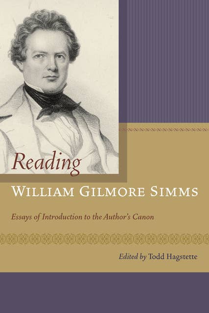 Reading William Gilmore Simms: Essays of Introduction to the Author's Canon