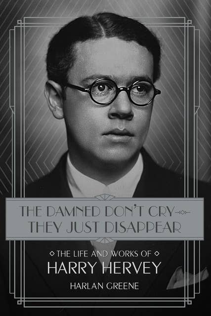 The Damned Don't Cry—They Just Disappear: The Life and Works of Harry Hervey