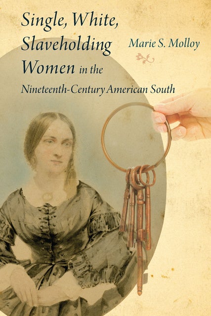 Single, White, Slaveholding Women In The Nineteenth-Century American ...