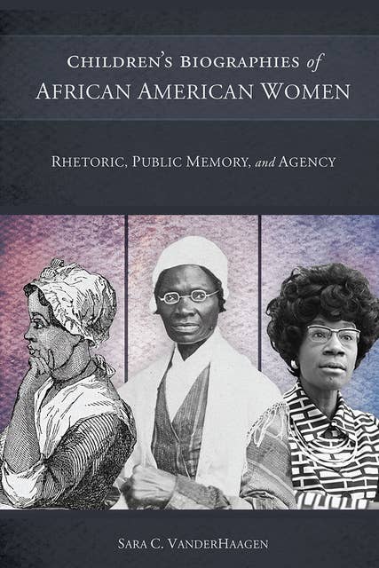 Children's Biographies of African American Women: Rhetoric, Public Memory, and Agency