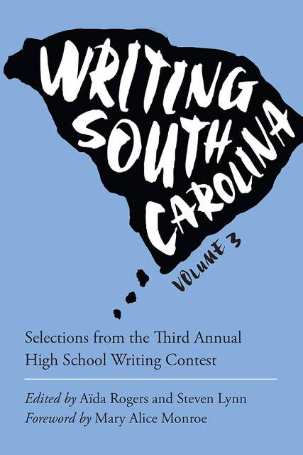 Writing South Carolina: Selections from the Third Annual High School Writing Contest