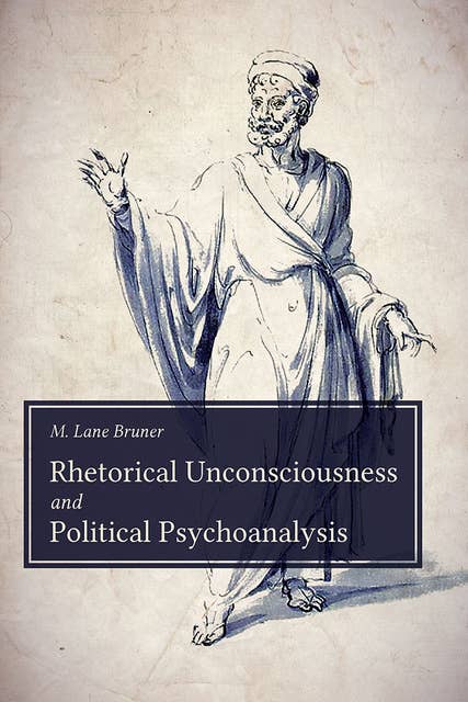 Rhetorical Unconsciousness and Political Psychoanalysis