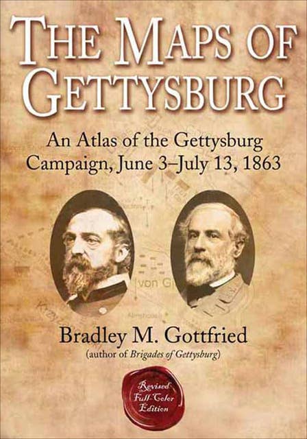 The Maps of Gettysburg: An Atlas of the Gettysburg Campaign, June 3–July 13, 1863