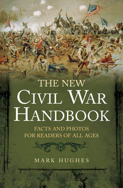 The New Civil War Handbook: Facts and Photos for Readers of All Ages