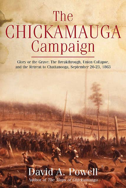 The Chickamauga Campaign: Glory or the Grave: The Breakthrough, Union Collapse, and the Retreat to Chattanooga, September 20–23, 1863