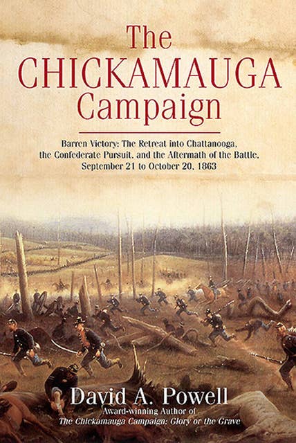 The Chickamauga Campaign: Barren Victory: The Retreat into Chattanooga, the Confederate Pursuit, and the Aftermath of the Battle, September 21 to October 20, 1863