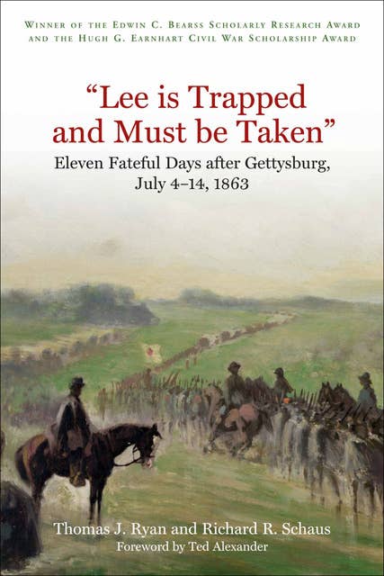 "Lee is Trapped, and Must be Taken": Eleven Fateful Days after Gettysburg, July 4–14, 1863