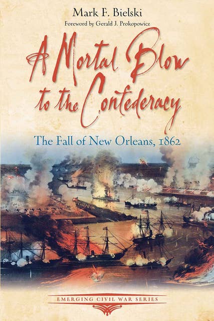 Cover for A Mortal Blow to the Confederacy: The Fall of New Orleans, 1862