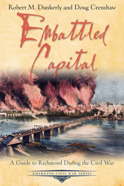 Embattled Capital: A Guide to Richmond During the Civil War