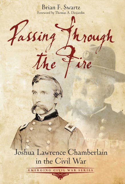 Passing Through the Fire: Joshua Lawrence Chamberlain in the Civil War