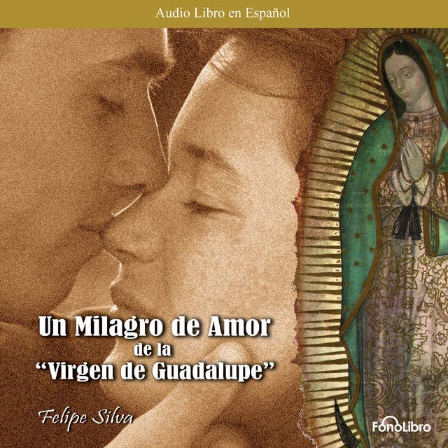 Un milagro de amor - Virgen de Guadalupe