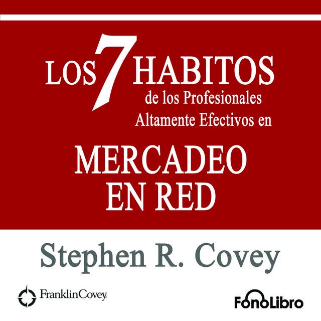 Los 7 Hábitos de los Profesionales Altamente Efectivos en MERCADEO EN RED de Stephen R. Covey