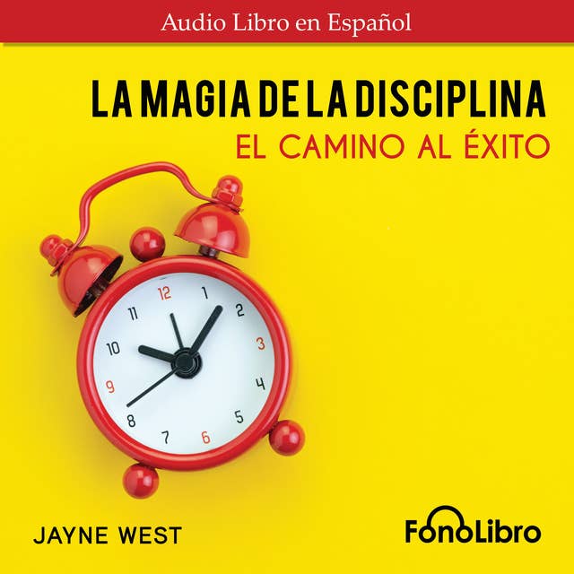 La Magia De La Disciplina. El Camino Al Éxito by Jayne West