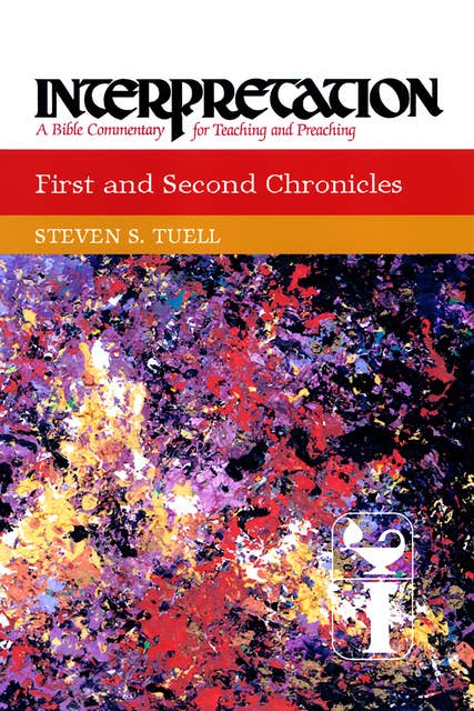 First and Second Chronicles: Interpretation: A Bible Commentary for Teaching and Preaching
