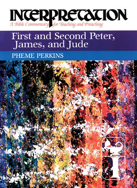 First and Second Peter, James, and Jude: Interpretation: A Bible Commentary for Teaching and Preaching