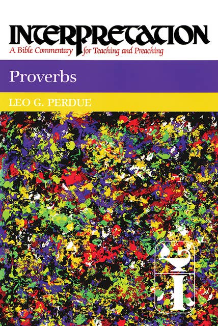 Proverbs: Interpretation: A Bible Commentary for Teaching and Preaching