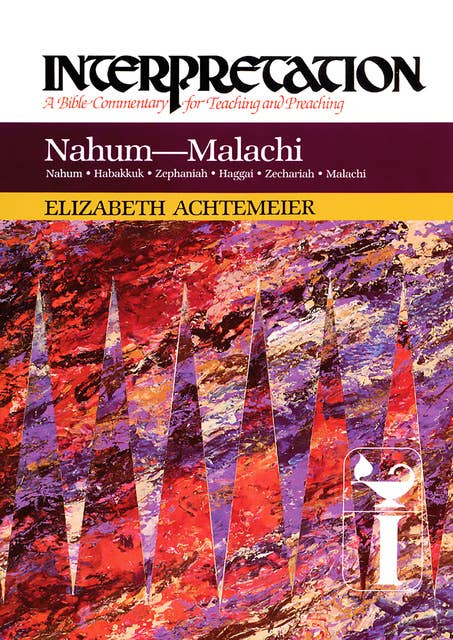 Nahum--Malachi: Interpretation: A Bible Commentary for Teaching and Preaching