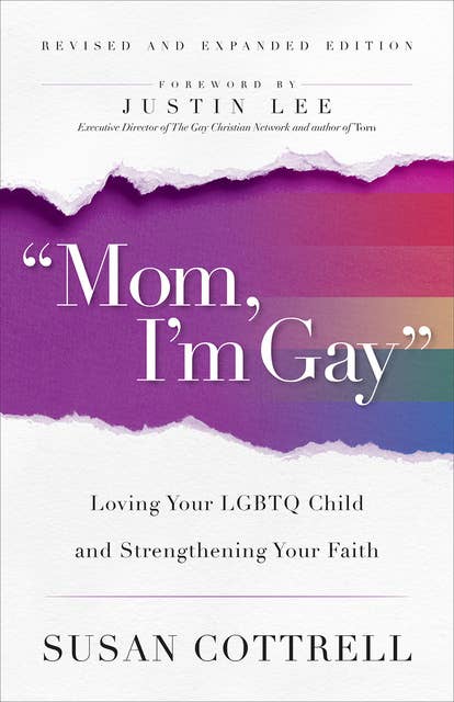 "Mom, I'm Gay," Revised and Expanded Edition: Loving Your LGBTQ Child and Strengthening Your Faith
