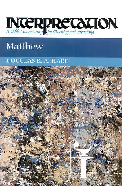 Matthew: Interpretation: A Bible Commentary for Teaching and Preaching