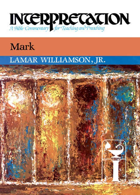 Mark: Interpretation: A Bible Commentary for Teaching and Preaching
