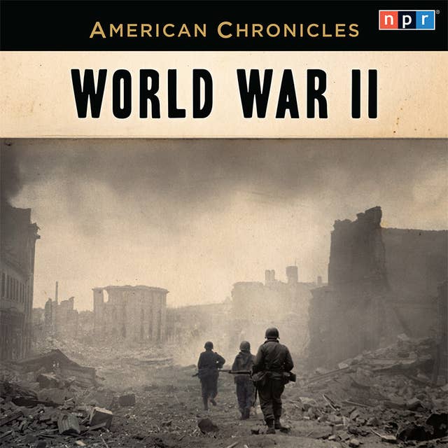 NPR American Chronicles: World War II