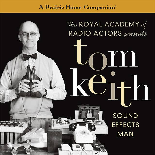 Tom Keith: Sound Effects Man (A Prairie Home Companion)