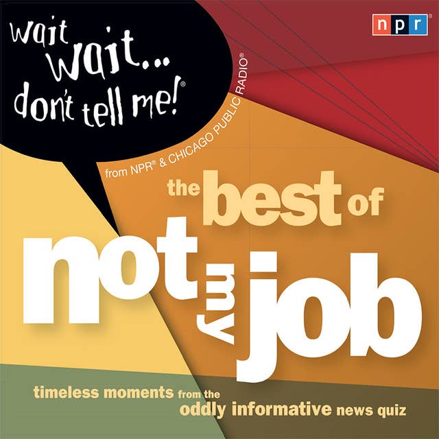 Wait Wait...Don't Tell Me!: The Best of "Not My Job"