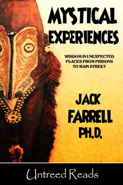 Mystical Experiences: Wisdom in Unexpected Places from Prison to Main Street