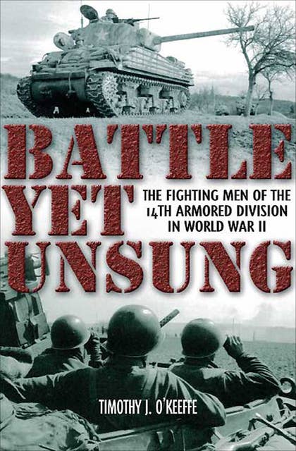 Battle Yet Unsung: The Fighting Men of the 14th Armored Division in World War II