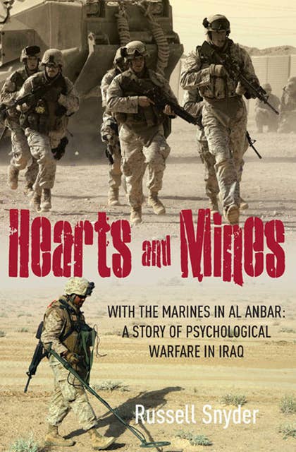 Hearts and Mines: With the Marines in al Anbar: A Story of Psychological Warfare in Iraq