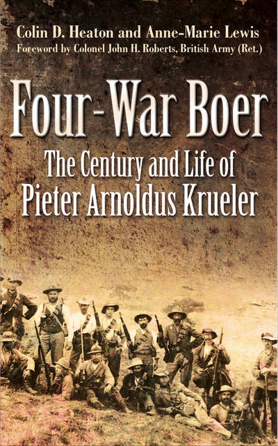 Four-War Boer: The Century and Life of Pieter Arnoldus Krueler