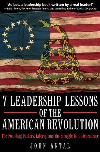 7 Leadership Lessons of the American Revolution: The Founding Fathers, Liberty, and the Struggle for Independence