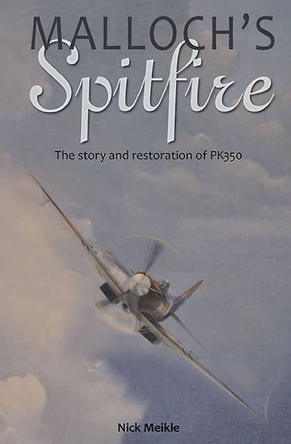 Malloch's Spitfire: The Story and Restoration of PK350