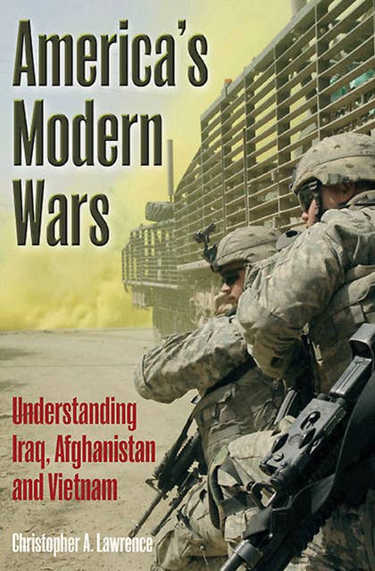 America's Modern Wars: Understanding Iraq, Afghanistan, and Vietnam