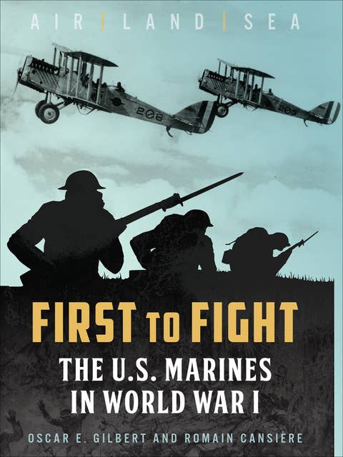 First to Fight: The U.S. Marines in World War I