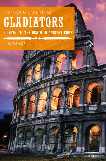 Gladiators: Fighting to the Death in Ancient Rome