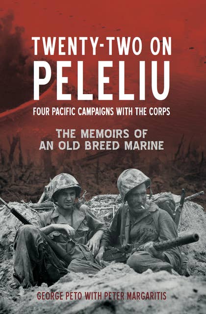 Twenty-Two on Peleliu: Four Pacific Campaigns with the Corps