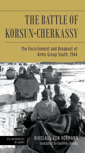 The Battle of Korsun-Cherkassy: The Encirclement and Breakout of Army Group South, 1944