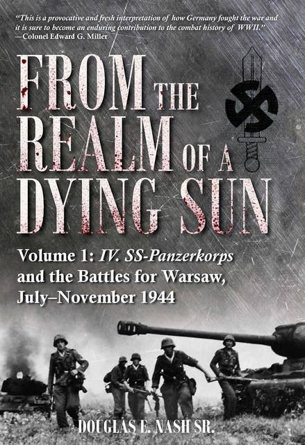 From the Realm of a Dying Sun: IV. SS-Panzerkorps and the Battles for Warsaw, July–November 1944