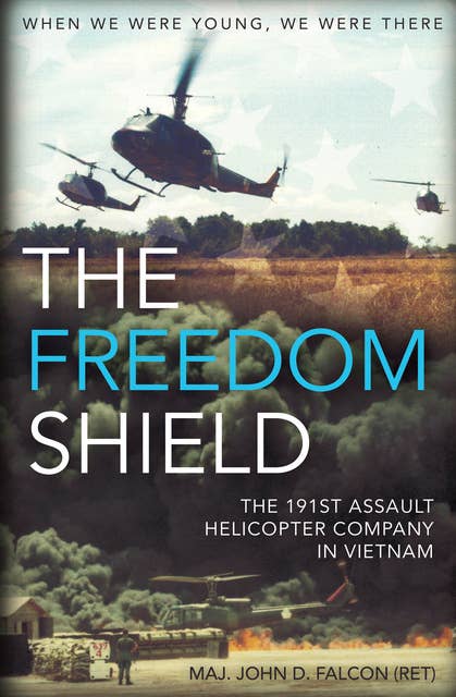 The Freedom Shield: The 191st Assault Helicopter Company in Vietnam