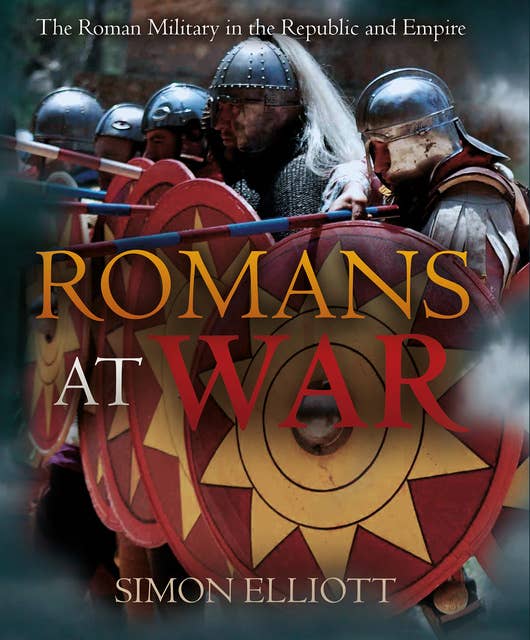 Romans at War: The Roman Military in the Republic and Empire