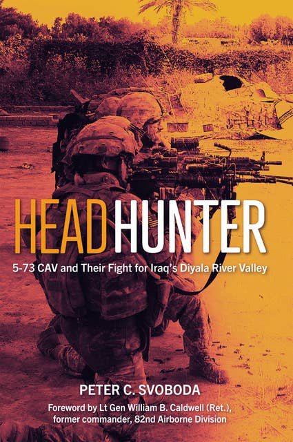 Headhunter: 5-73 CAV and Their Fight for Iraq's Diyala River Valley