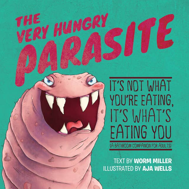 The Very Hungry Parasite: It's Not What You're Eating, It's What's Eating You