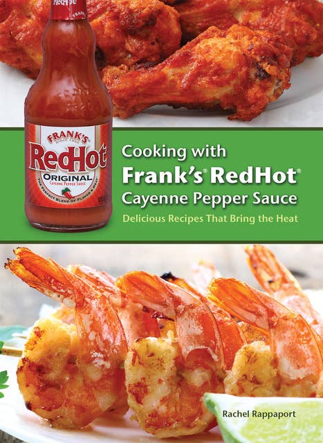 Cooking with Frank's RedHot Cayenne Pepper Sauce: Delicious Recipes That Bring the Heat