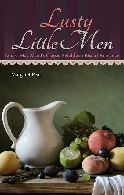 Lusty Little Men: Louisa May Alcott's Classic Retold as a Risqué Romance