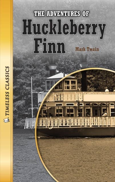 The Adventures of Huckleberry Finn: Timeless Classics