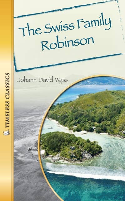 The Swiss Family Robinson: Timeless Classics